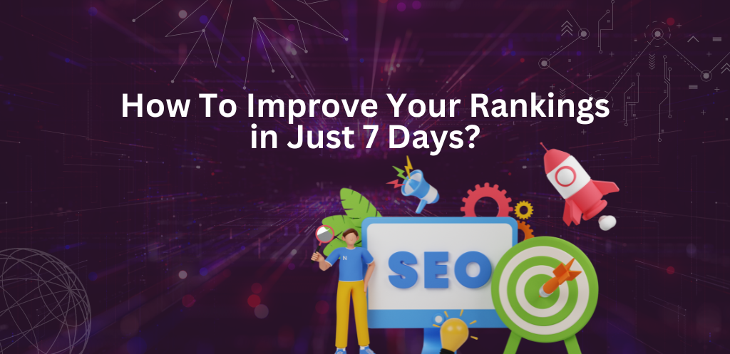 How To Improve Your Rankings in Just 7 Days - Techno Digital