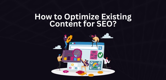 How to Optimize Existing Content for SEO - Techno Digital