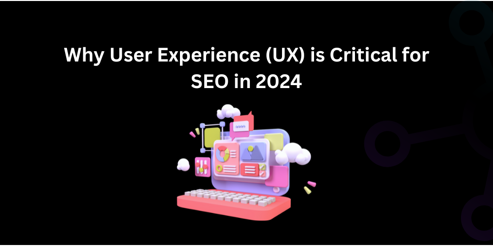 Why User Experience (UX) is Critical for SEO in 2024 - Techno Digital