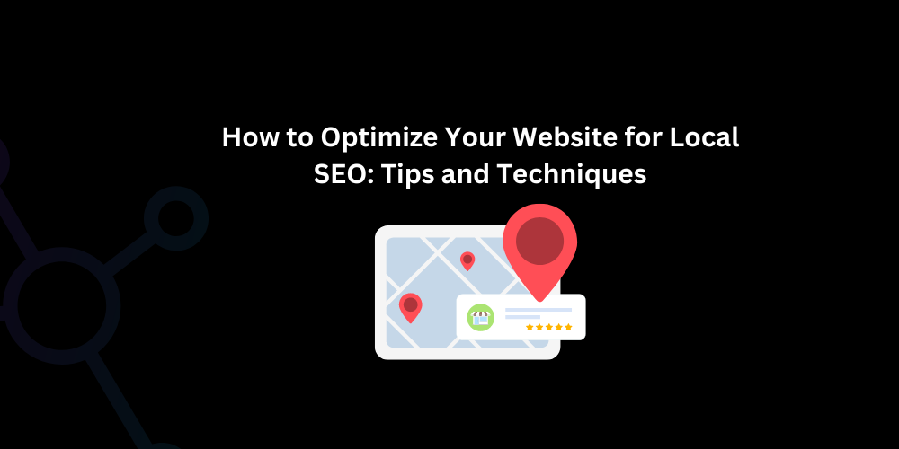 How to Optimize Your Website for Local SEO: Tips and Techniques - Techno Digital