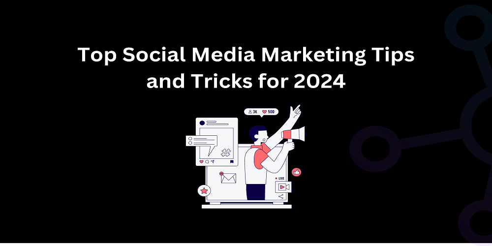 Top Social Media Marketing Tips and Tricks for 2024 - Techno Digital