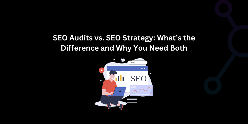 SEO Audits vs. SEO Strategy: What’s the Difference and Why You Need Both - Techno Digital