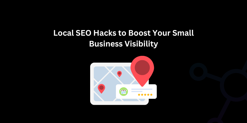 Local SEO Hacks to Boost Your Small Business Visibility - Techno Digital