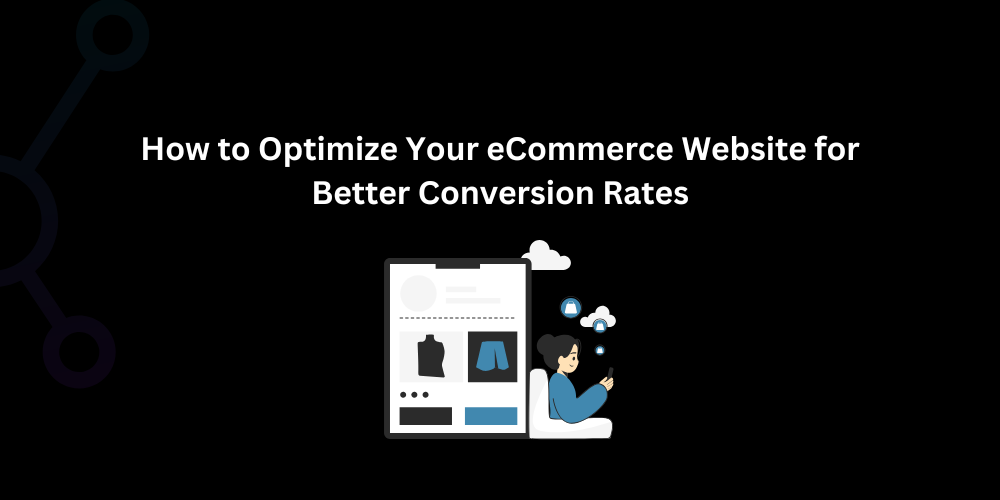 How to Optimize Your eCommerce Website for Better Conversion Rates - Techno Digital