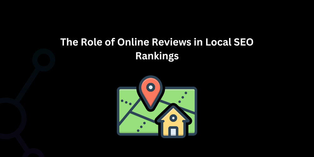 The Role of Online Reviews in Local SEO Rankings - Techno Digital