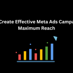 How to Create Effective Meta Ads Campaigns for Maximum Reach - Techno Digital