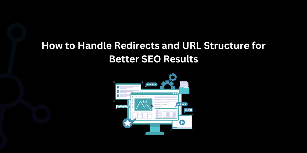 How to Handle Redirects and URL Structure for Better SEO Results - Techno Digital