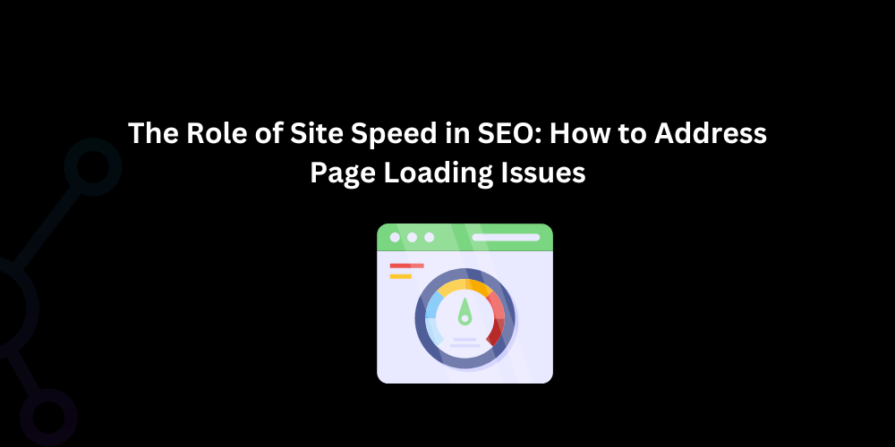 The Role of Site Speed in SEO: How to Address Page Loading Issues - Techno Digital