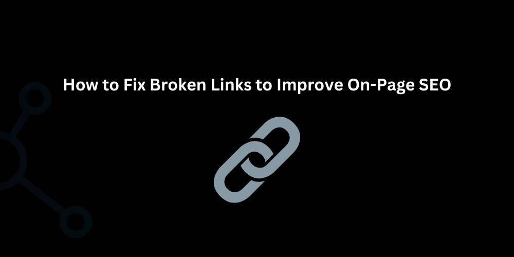 How to Fix Broken Links to Improve On-Page SEO - Techno Digital