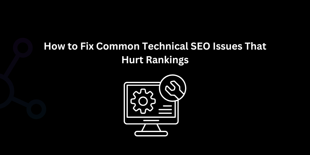 How to Fix Common Technical SEO Issues That Hurt Rankings - Techno Digital