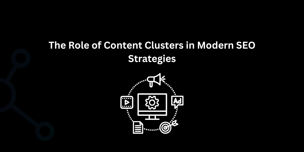 The Role of Content Clusters in Modern SEO Strategies - Techno Digital