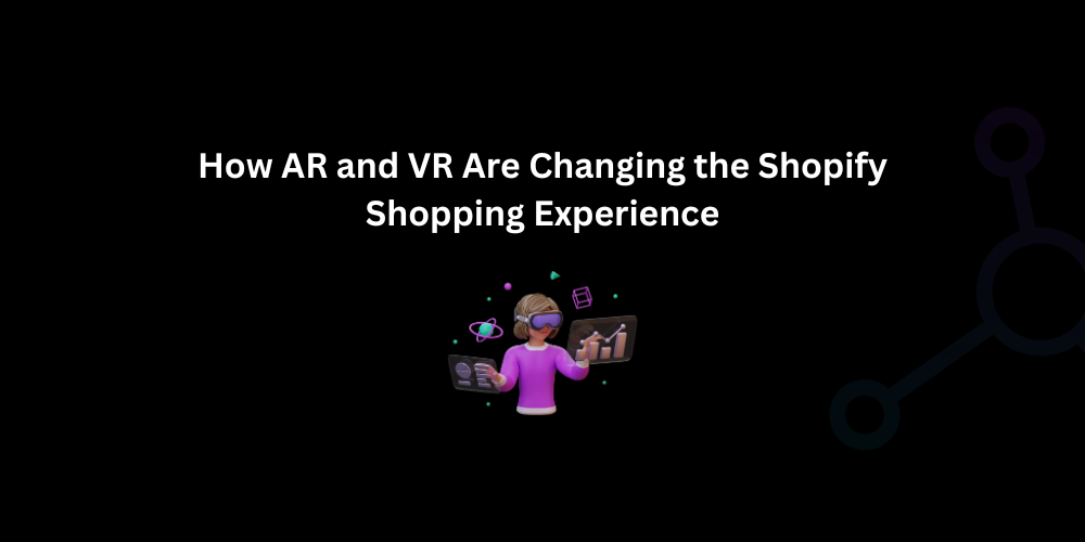 How AR and VR Are Changing the Shopify Shopping Experience - Techno Digital