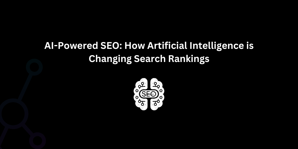 AI-Powered SEO: How Artificial Intelligence is Changing Search Rankings - Techno Digital