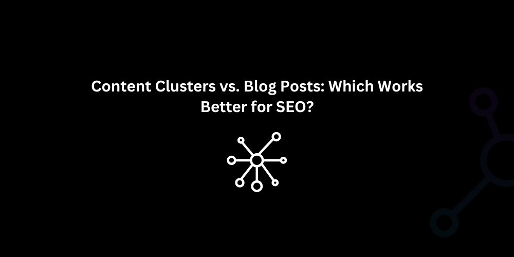 Content Clusters vs. Blog Posts: Which Works Better for SEO? - Techno Digital
