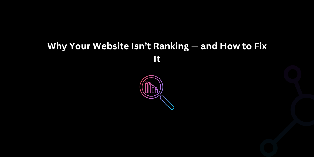 Why Your Website Isn’t Ranking — and How to Fix It | Techno Digital