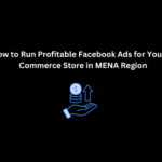How to Run Profitable Facebook Ads for Your E-Commerce Store in MENA Region | Techno Digital