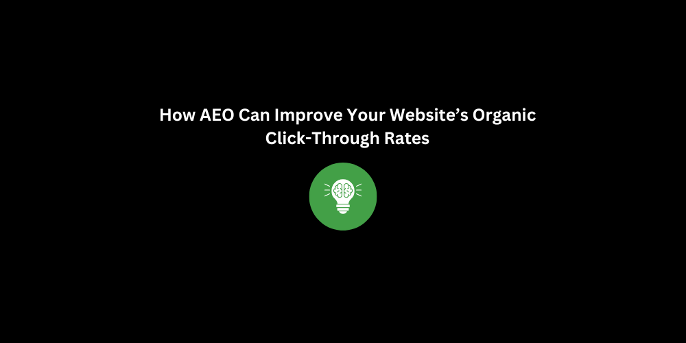 How AEO Can Improve Your Website’s Organic Click-Through Rates | Techno Digital