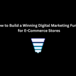 How to Build a Winning Digital Marketing Funnel for E-Commerce Stores | Techno Digital