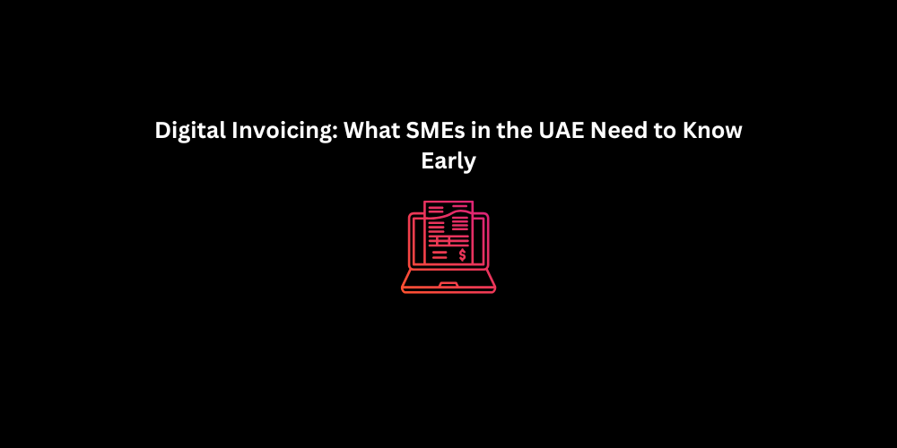 Digital Invoicing: What SMEs in the UAE Need to Know Early | Techno Digital